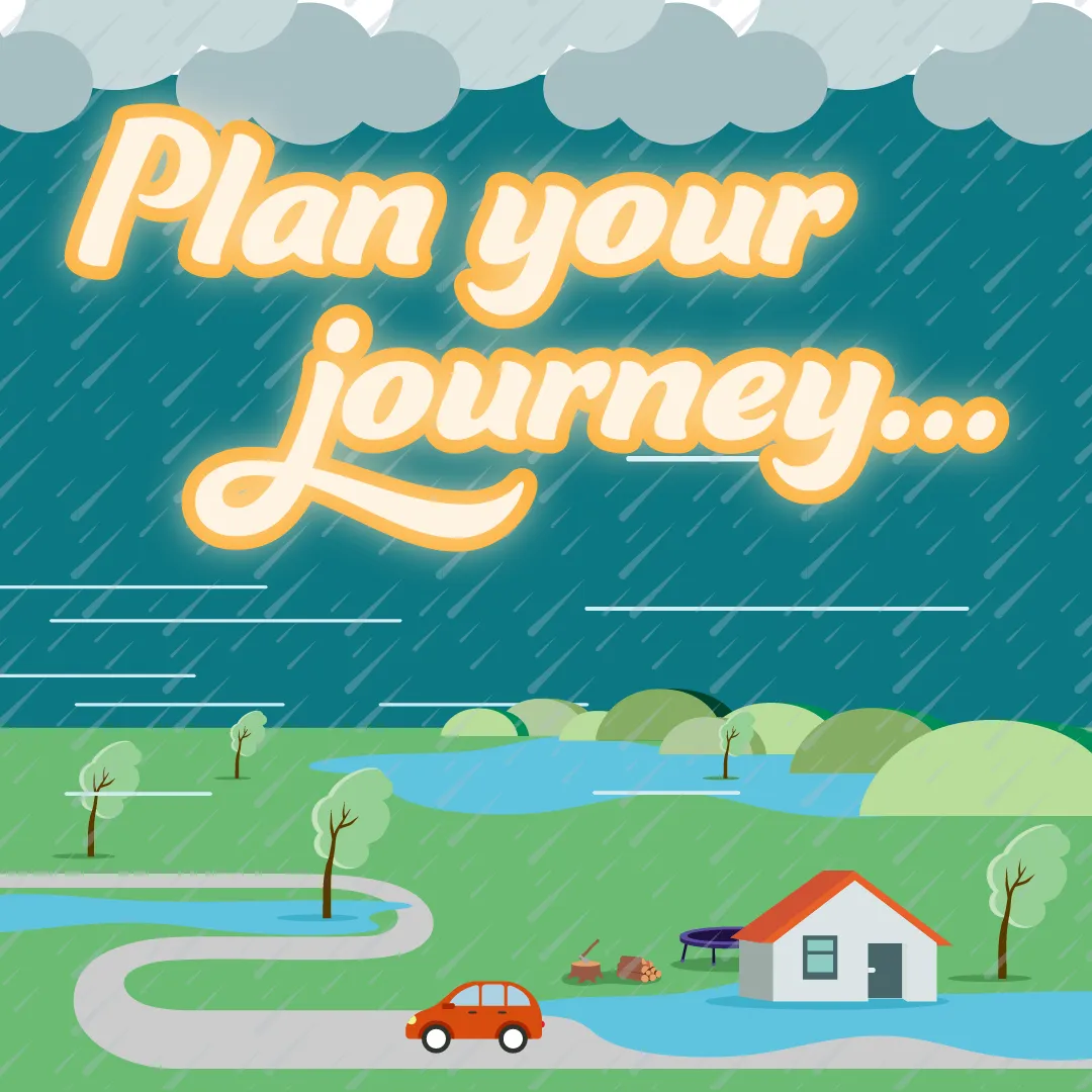 Text reads 'Plan your journey'. Below a car is driving away from a flooded house through a storm.