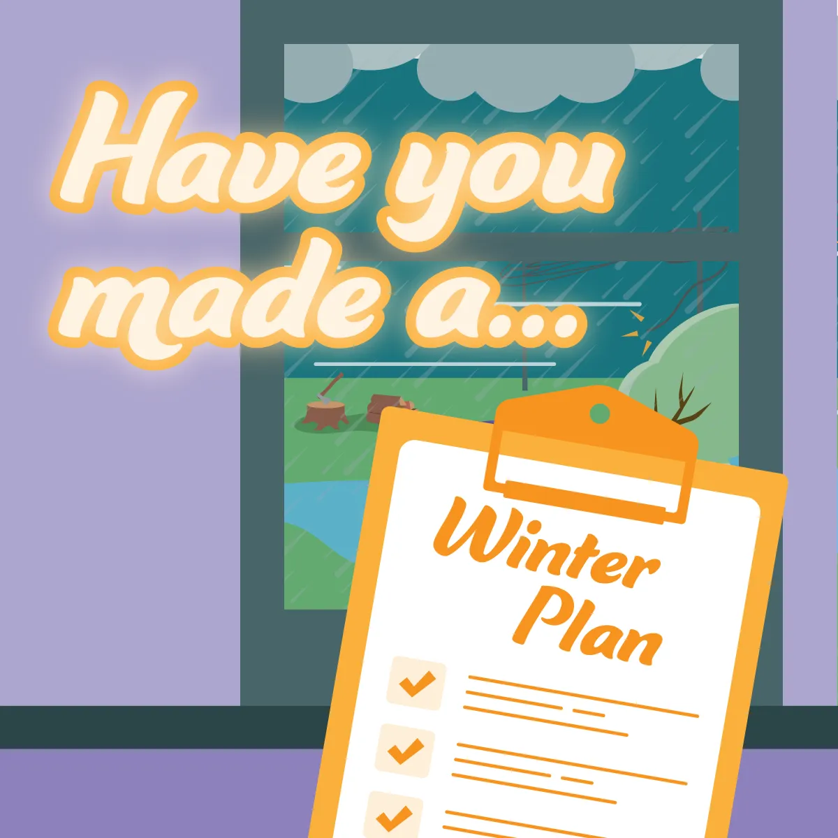 Text reads 'Have you made a...'. Below a clipboard checklist with the heading 'Winter Plan'. In the background through a window is a trampoline in floodwater and a broken powerline sparking in the rain.